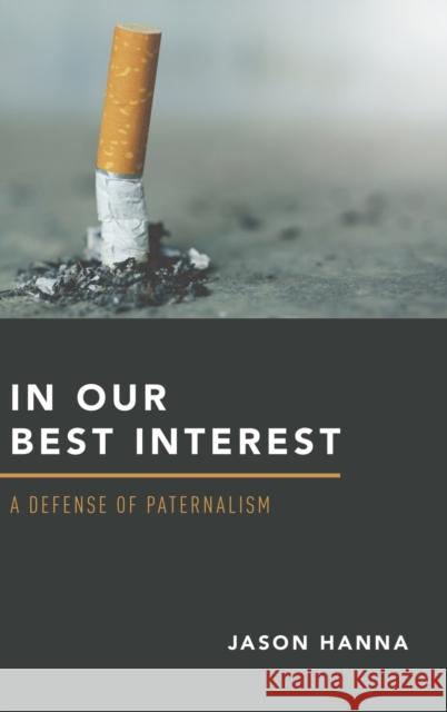 In Our Best Interest: A Defense of Paternalism