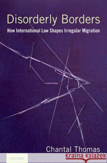 Disorderly Borders: How International Law Shapes Irregular Migration