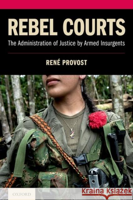 Rebel Courts: The Administration of Justice by Armed Insurgents