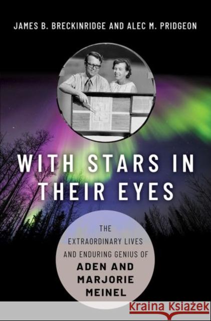 With Stars in Their Eyes: The Extraordinary Lives and Enduring Genius of Aden and Marjorie Meinel