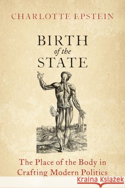 Birth of the State: The Place of the Body in Crafting Modern Politics