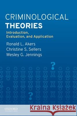 Criminological Theories: Introduction, Evaluation, and Application