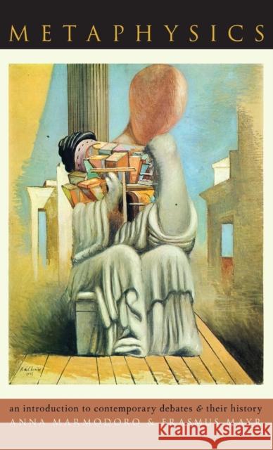 Metaphysics: An Introduction to Contemporary Debates and Their History