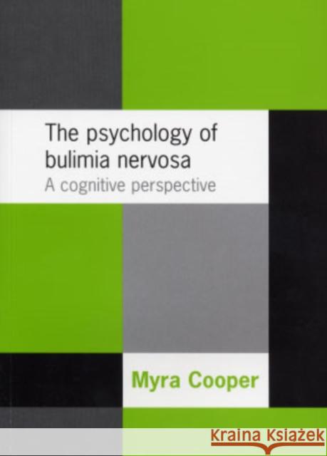 The Psychology of Bulimia Nervosa: A Cognitive Perspective