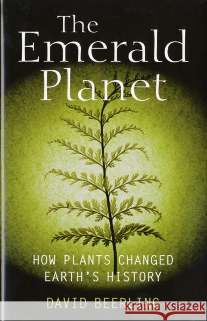 The Emerald Planet: How Plants Changed Earth's History