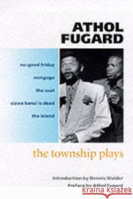 The Township Plays: No-Good Friday; Nongogo; The Coat; Sizwe Bansi is Dead; The Island