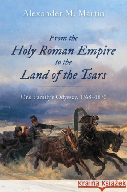 From the Holy Roman Empire to the Land of the Tsars: One Family's Odyssey, 1768-1870