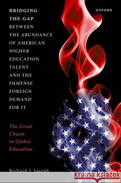 Bridging the Gap Between the Abundance of American Higher Education Talent and the Immense Foreign Demand for It: The Great Chasm in Global Education