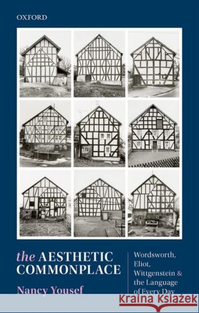 The Aesthetic Commonplace: Wordsworth, Eliot, Wittgenstein, and the Language of Every Day