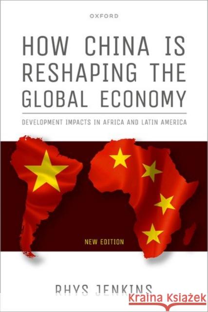 How China Is Reshaping the Global Economy: Development Impacts in Africa and Latin America, Second Edition