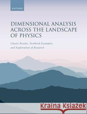 Dimensional Analysis Across the Landscape of Physics: Classic Results, Textbook Examples, and Exploration of Research