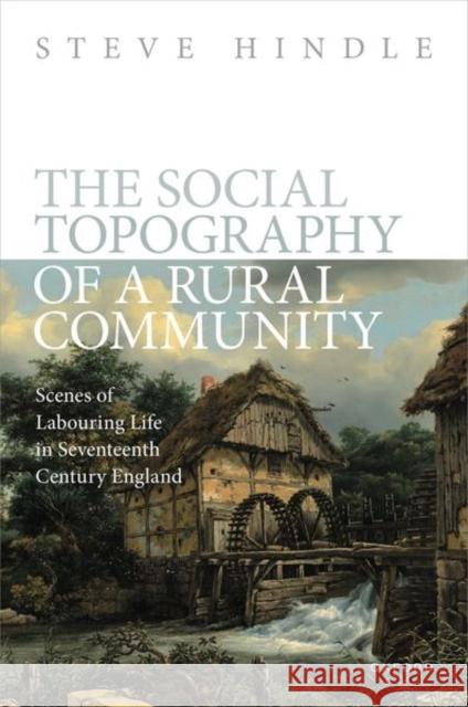 The Social Topography of a Rural Community: Scenes of Labouring Life in Seventeenth-Century England