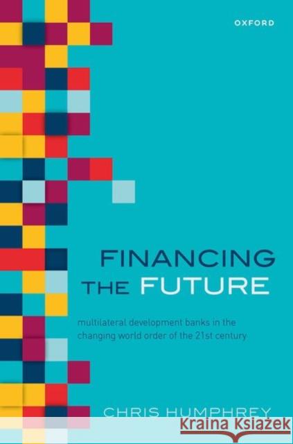 Financing the Future: Multilateral Development Banks in the Changing World Order of the 21st Century