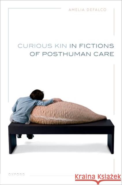 Curious Kin in Fictions of Posthuman Care