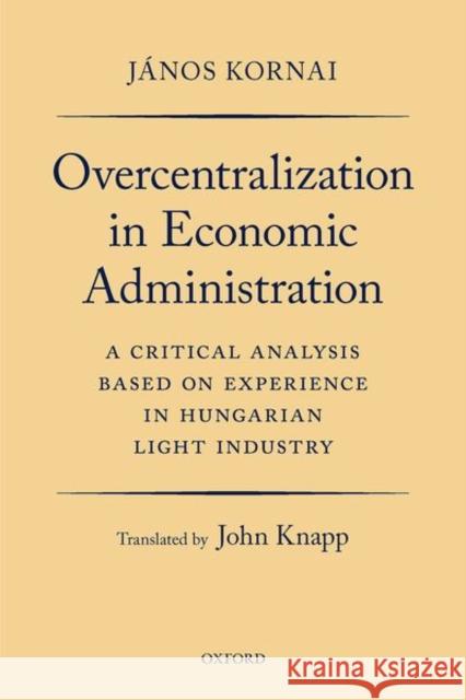 Overcentralization in Economic Administration: A Critical Analysis Based on Experience in Hungarian Light Industry