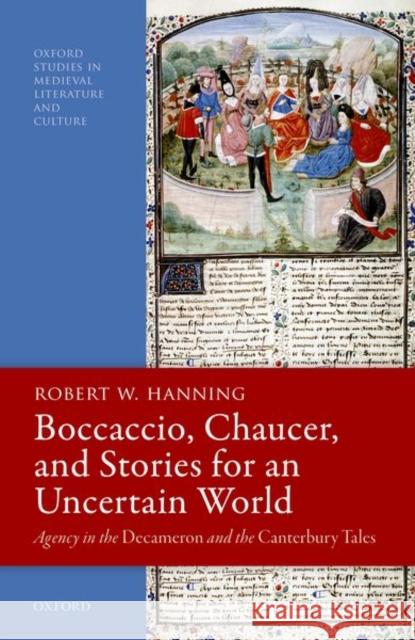 Boccaccio, Chaucer, and Stories for an Uncertain World: Agency in the Decameron and the Canterbury Tales