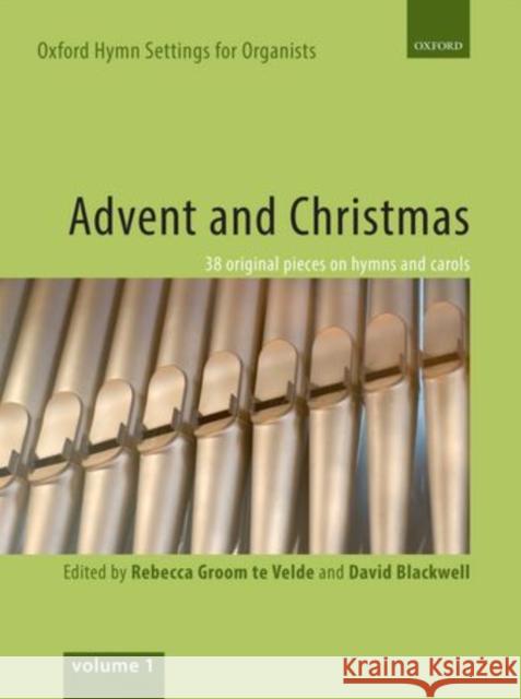 Oxford Hymn Settings for Organists: Advent and Christmas : 38 original pieces on hymns and carols