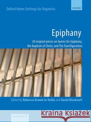 Oxford Hymn Settings for Organists: Epiphany : 20 original pieces on hymns for Epiphany, the Baptism of Christ, and The Transfiguration