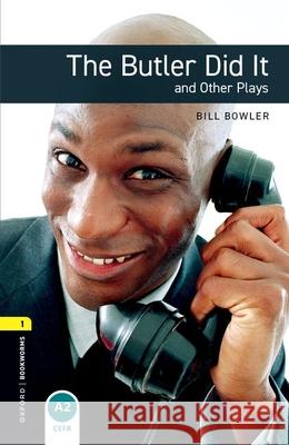 Oxford Bookworms Playscripts: The Butler Did It and Other Plays: Level 1: 400-Word Vocabulary