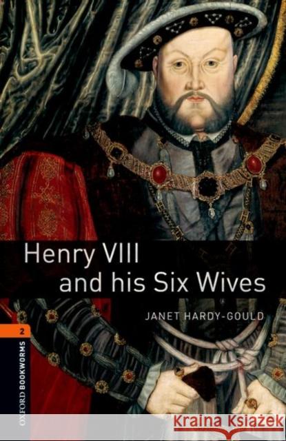 Oxford Bookworms Library: Henry VIII and His Six Wives: Level 2: 700-Word Vocabulary