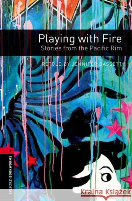 Oxford Bookworms Library: Playing with Fire: Stories from the Pacific Rim: Level 3: 1000-Word Vocabulary