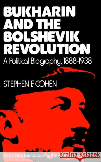 Bukharin and the Bolshevik Revolution: A Political Biography, 1888-1938