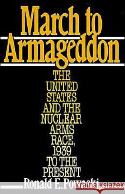 March to Armageddon: The United States and the Nuclear Arms Race, 1939 to the Present