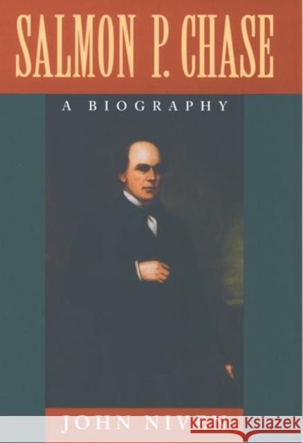 Salmon P. Chase: A Biography