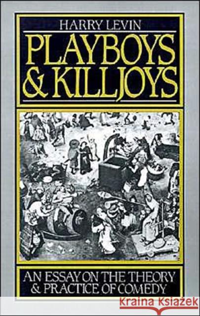 Playboys and Killjoys: An Essay on the Theory and Practice of Comedy