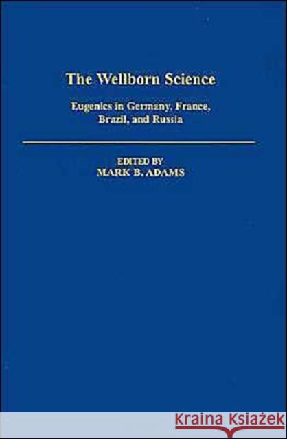 The Wellborn Science: Eugenics in Germany, France, Brazil, and Russia