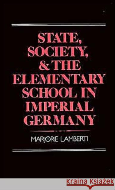 State, Society and the Elementary School in Imperial Germany