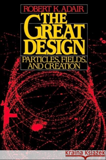 The Great Design: Particles, Fields, and Creation