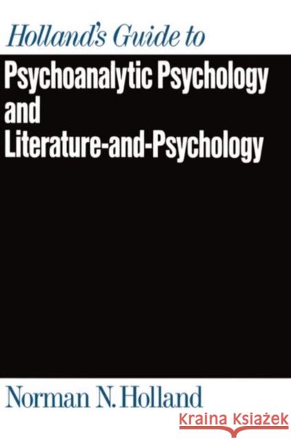 Holland's Guide to Psychoanalytic Psychology and Literature-And-Psychology