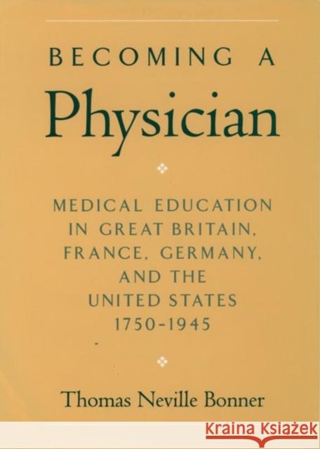 Becoming a Physician: Medical Education in Great Britain, France, Germany, and the United States, 1750-1945