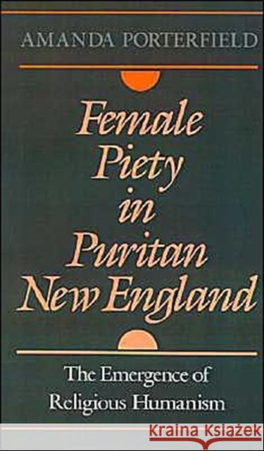 Female Piety in Puritan New England: The Emergence of Religious Humanism