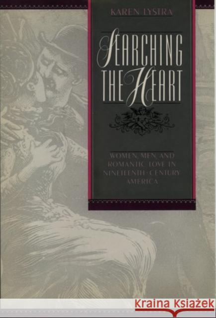 Searching the Heart: Women, Men, and Romantic Love in Nineteenth-Century America