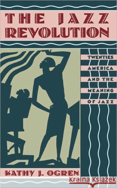 The Jazz Revolution: Twenties America & the Meaning of Jazz