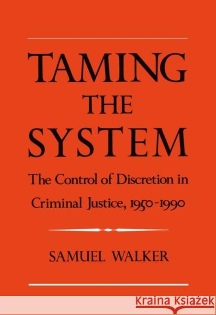 Taming the System: The Control of Discretion in Criminal Justice, 1950-1990