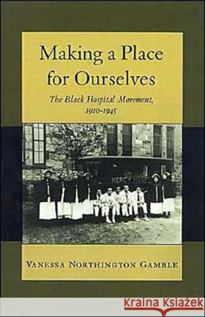 Making a Place for Ourselves: The Black Hospital Movement, 1920-1945