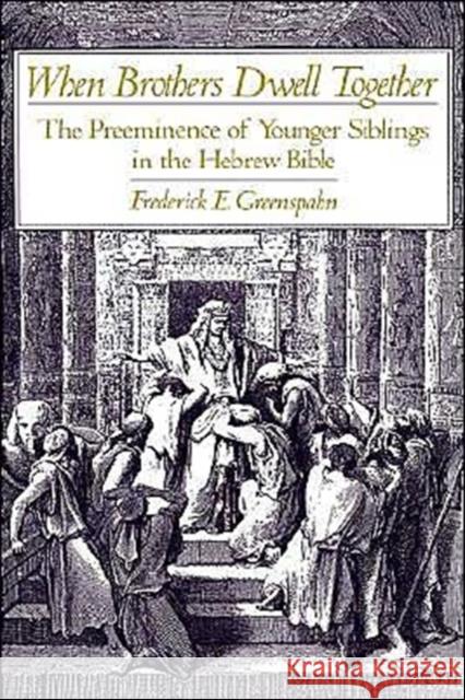 When Brothers Dwell Together: The Preeminence of Younger Siblings in the Hebrew Bible