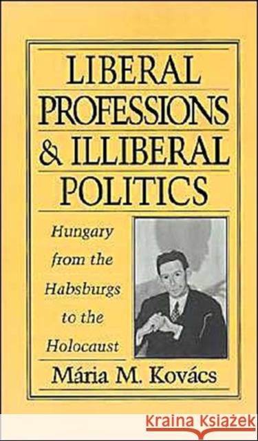 Liberal Professions and Illiberal Politics: Hungary from the Habsburgs to the Holocaust