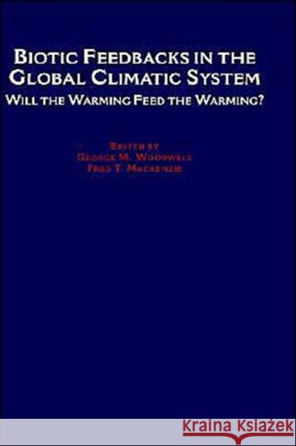 Biotic Feedbacks in the Global Climatic System: Will the Warming Feed the Warming?