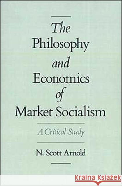 The Philosophy and Economics of Market Socialism: A Critical Study