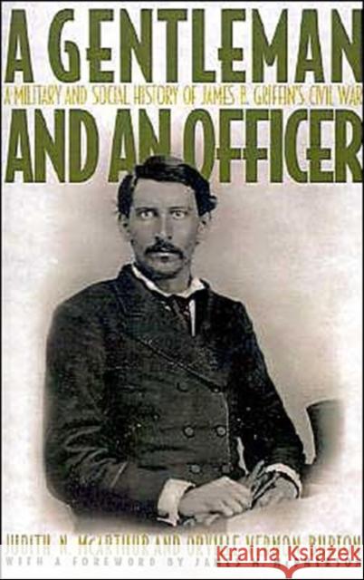 A Gentleman and an Officer: A Military and Social History of James B. Griffin's Civil War