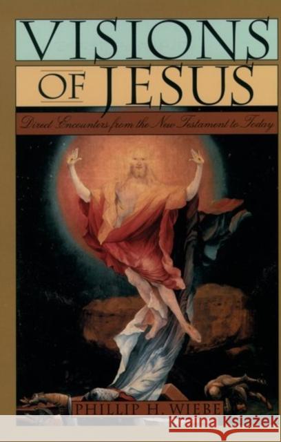 Visions of Jesus: Direct Encounters from the New Testament to Today