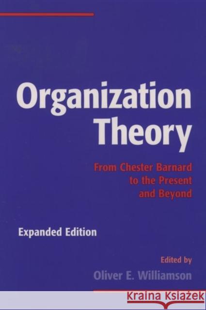 Organization Theory: From Chester Barnard to the Present and Beyond