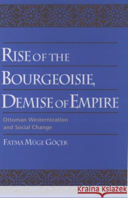 Rise of the Bourgeoisie, Demise of Empire: Ottoman Westernization and Social Change