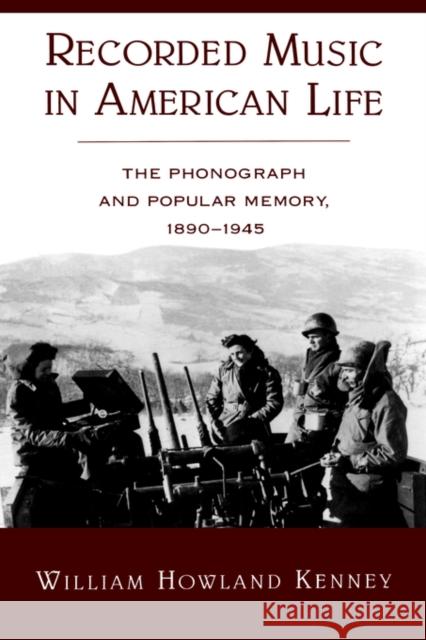 Recorded Music in American Life: The Phonograph and Popular Memory, 1890-1945