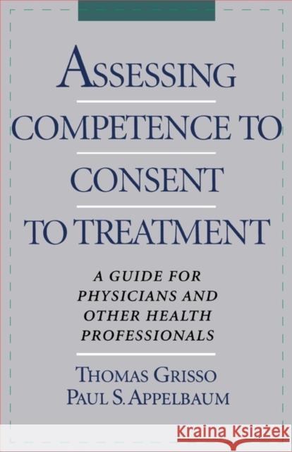 Assessing Competence to Consent to Treatment: A Guide for Physicians and Other Health Professionals