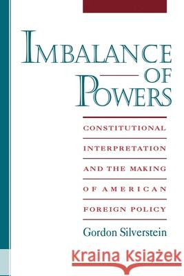 Imbalance of Powers: Constitutional Interpretation and the Making of American Foreign Policy